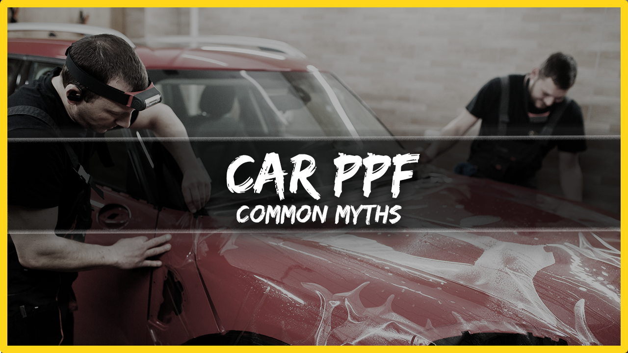 Car ppf common myths